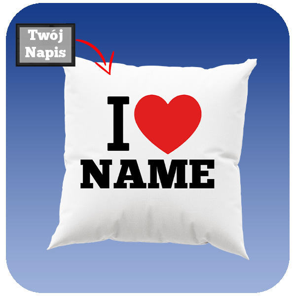 Poduszka z Napisem - I Love Name